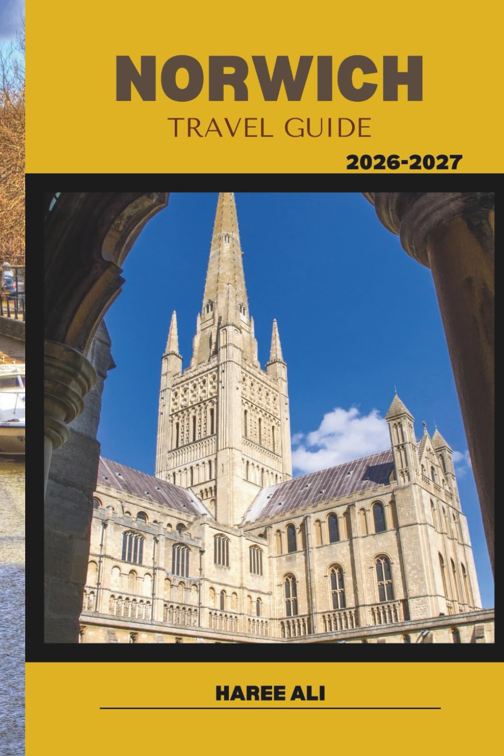 NORWICH TRAVEL GUIDE 2026-2027: Explore Norwich’s Secret Alleys, Historic Gems, and Iconic Attractions