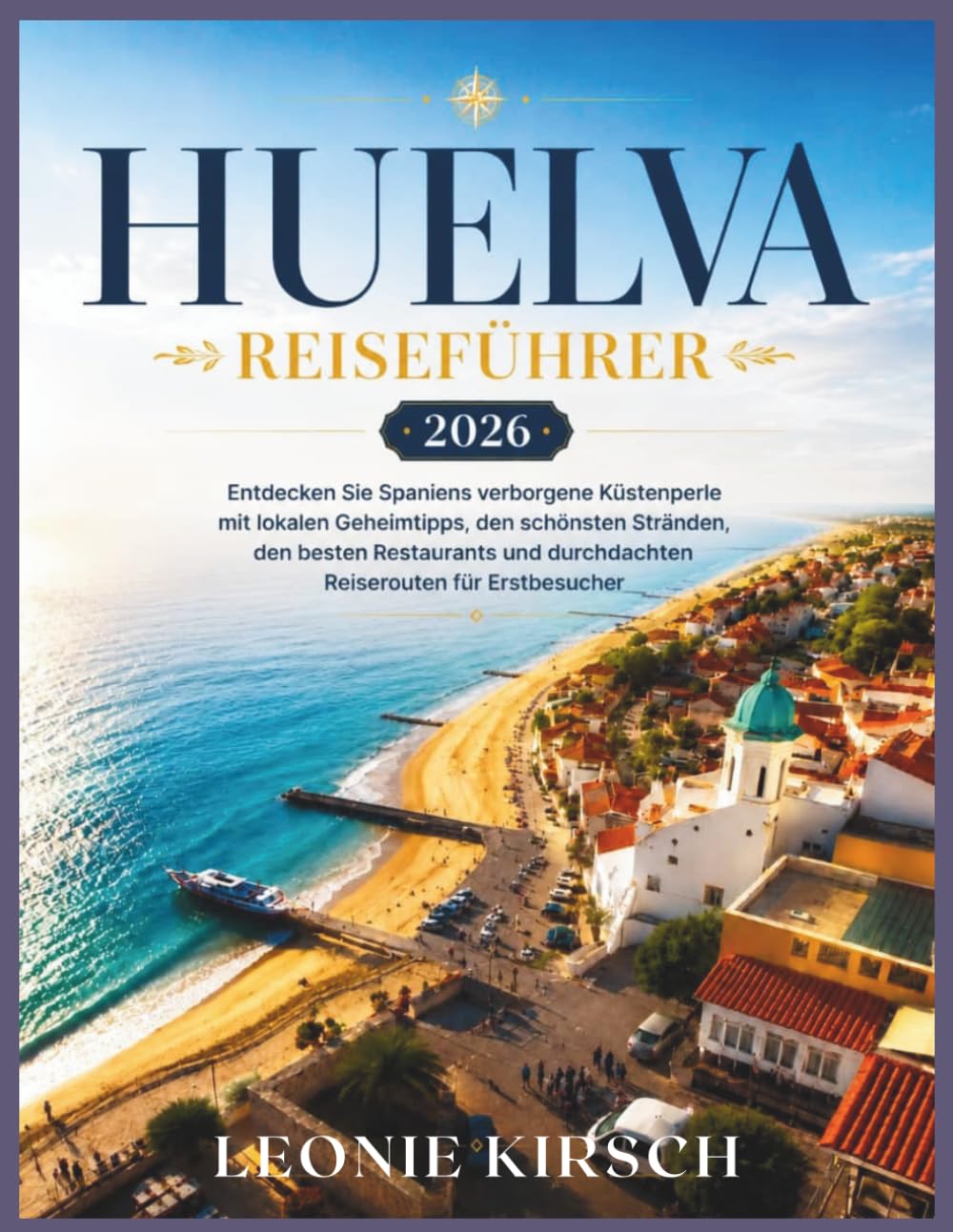 Huelva Reiseführer 2026: Entdecken Sie Spaniens verborgene Küstenperle mit lokalen Geheimtipps, den schönsten Stränden, den besten Restaurants und durchdachten Reiserouten für Erstbesucher