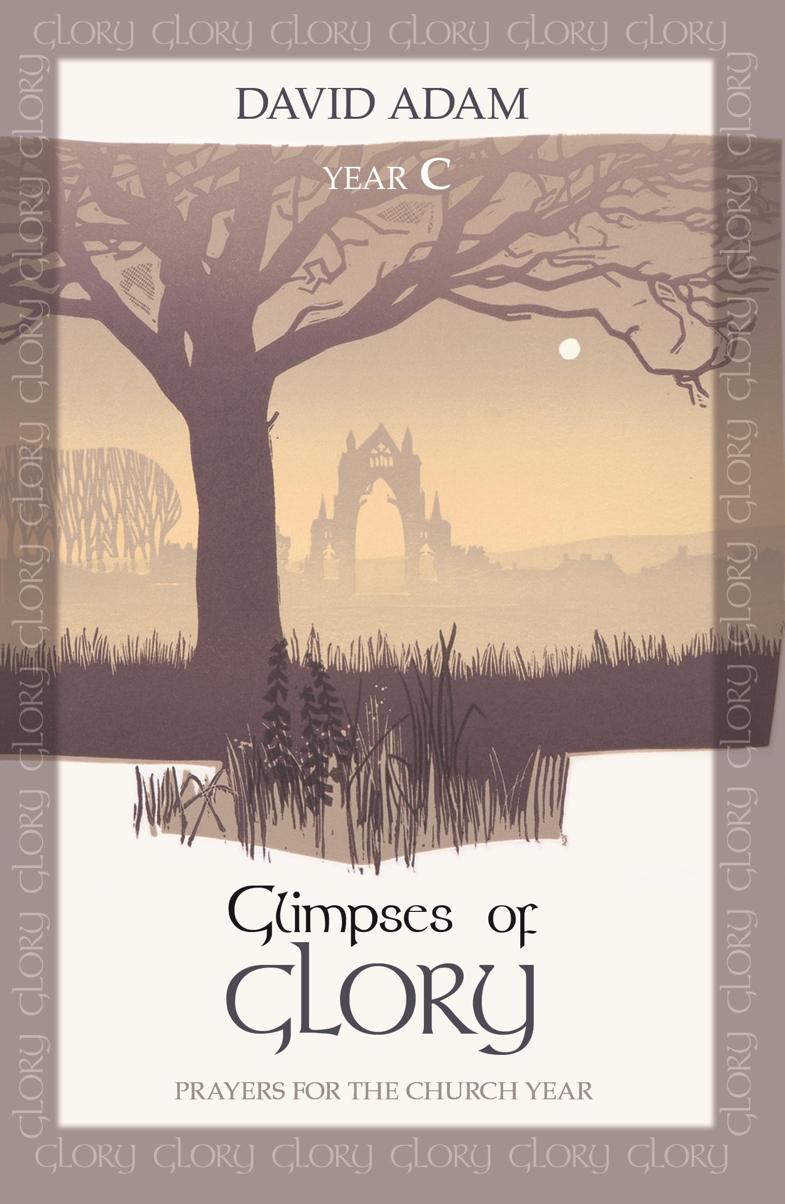 Glimpses of Glory: Prayers for the Church Year: Year C - Adam, David