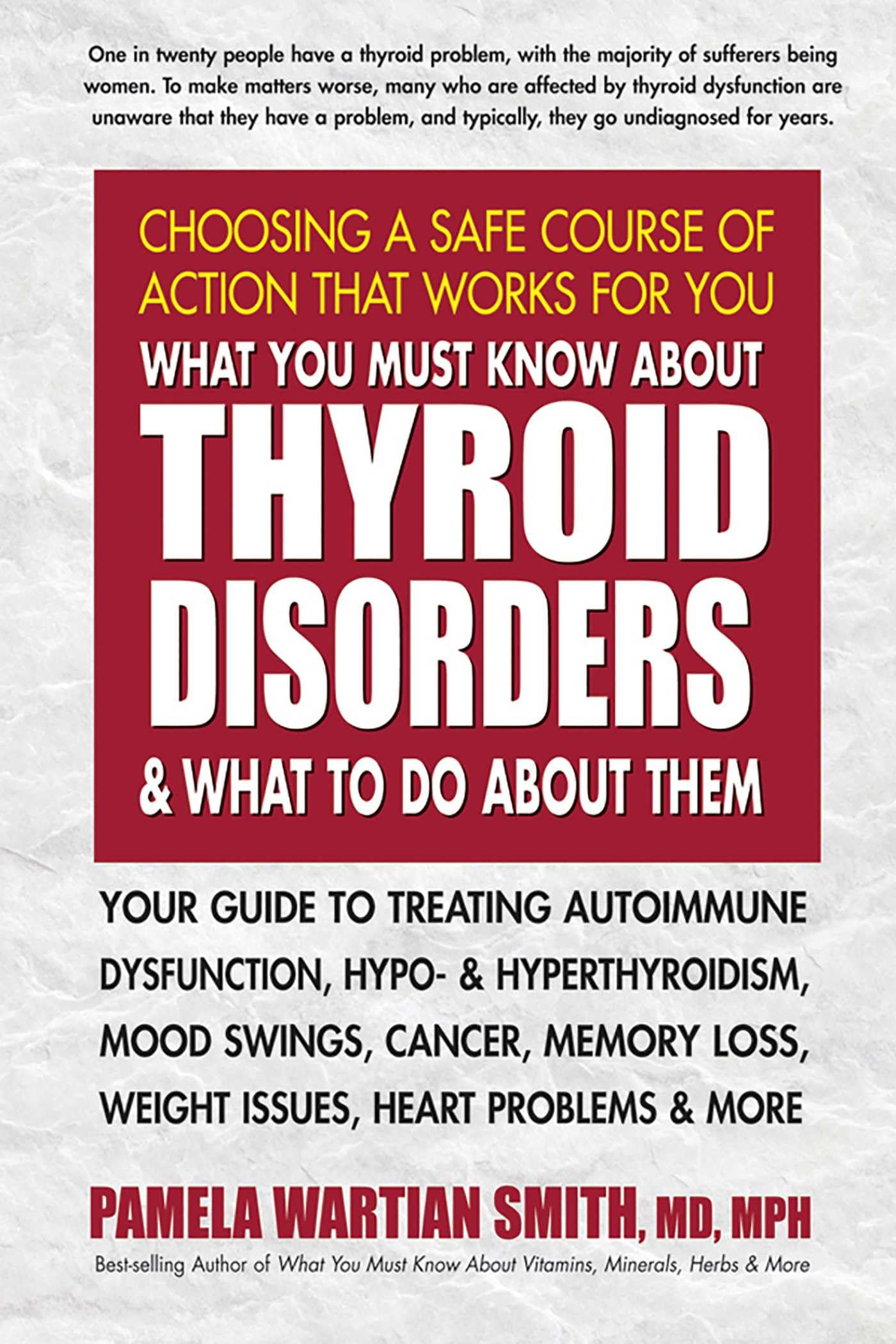 What You Must Know about Thyroid Disorders & What to Do about Them: Your Guide to Treating Autoimmune Dysfunction, Hypo- And Hyperthyroidism, Mood ... Loss, Weight Issues, Celiac Disease & More