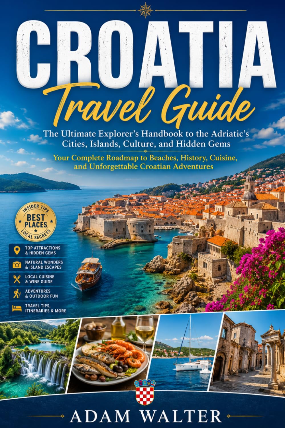 croatia travel guide: _The Ultimate Explorer’s Handbook to the Adriatic’s Cities, Islands, Culture, and Hidden Gems Your Complete Roadmap to Beaches, ... and Unforgettable Croatian Adventures