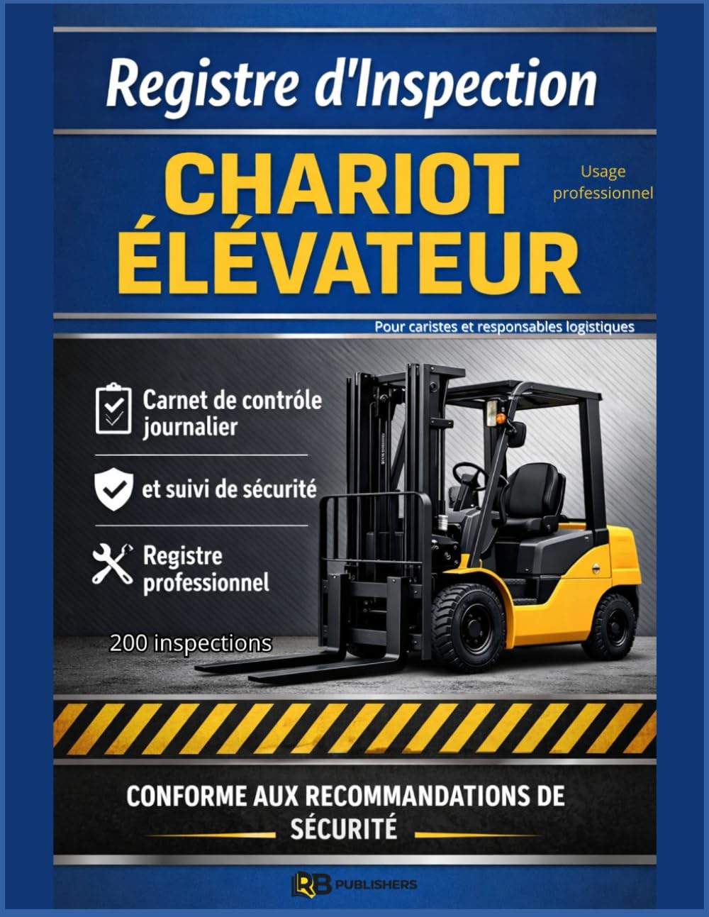 Registre d’Inspection Chariot Élévateur: Registre d’Inspection Chariot Élévateur Carnet de contrôle journalier et suivi de sécurité