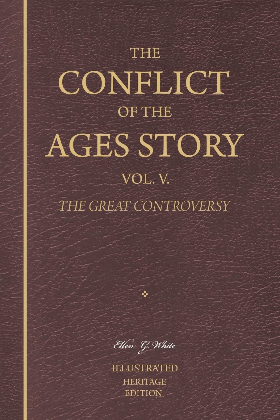 The Conflict of the Ages Story, Vol. V.: The Christian Era Until Victory is Unanimously Achieved — The Great Controversy: Volume 5 (Heritage Edition)