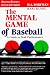The Mental Game of Baseball: A Guide to Peak Performance