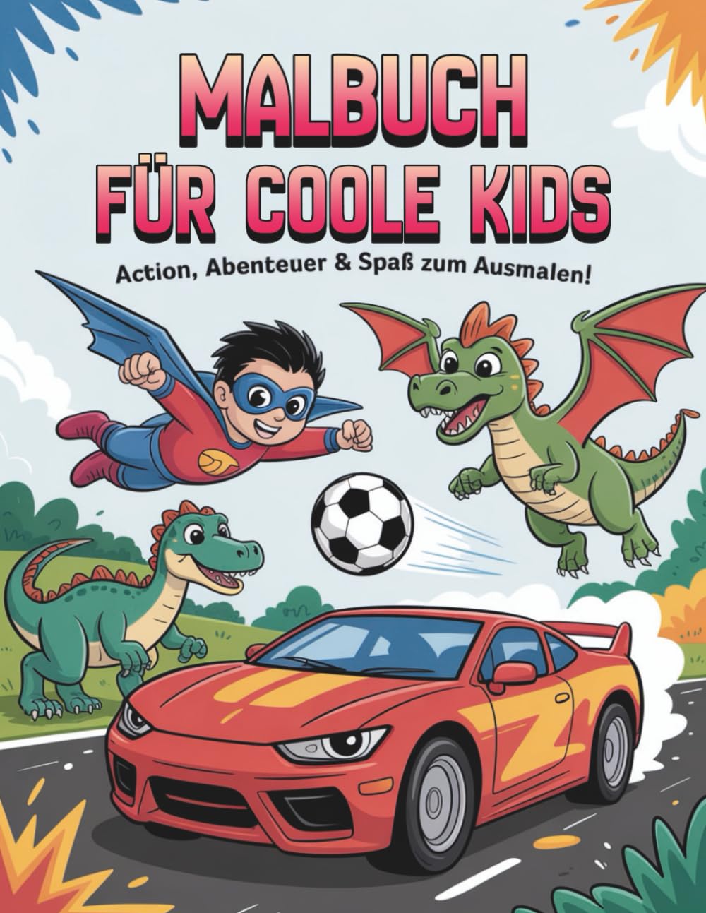 Malbuch für coole Kids: Action, Abenteuer & Spaß zum Ausmalen