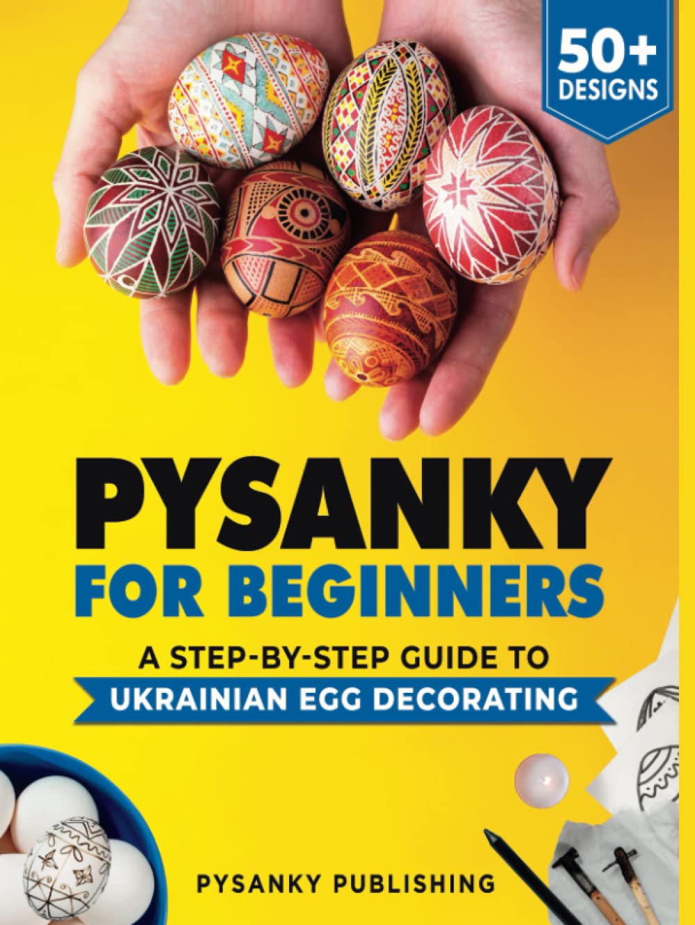 Pysanky for Beginners: A Step-by-Step Guide to Ukrainian Egg Decorating