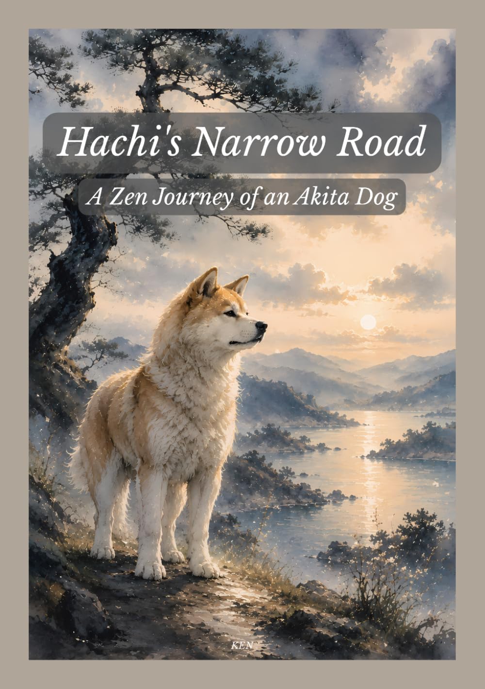 Hachi's Narrow Road: A Zen Journey of an Akita Dog