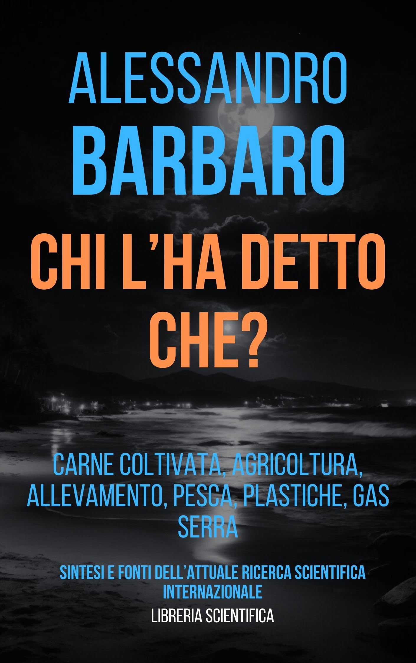 Chi l'ha detto che? : Carne coltivata, agricoltura, allevamento, pesca, plastiche e gas serra - Sintesi e fonti dell'attuale ricerca scientifica internazionale (Italian Edition)