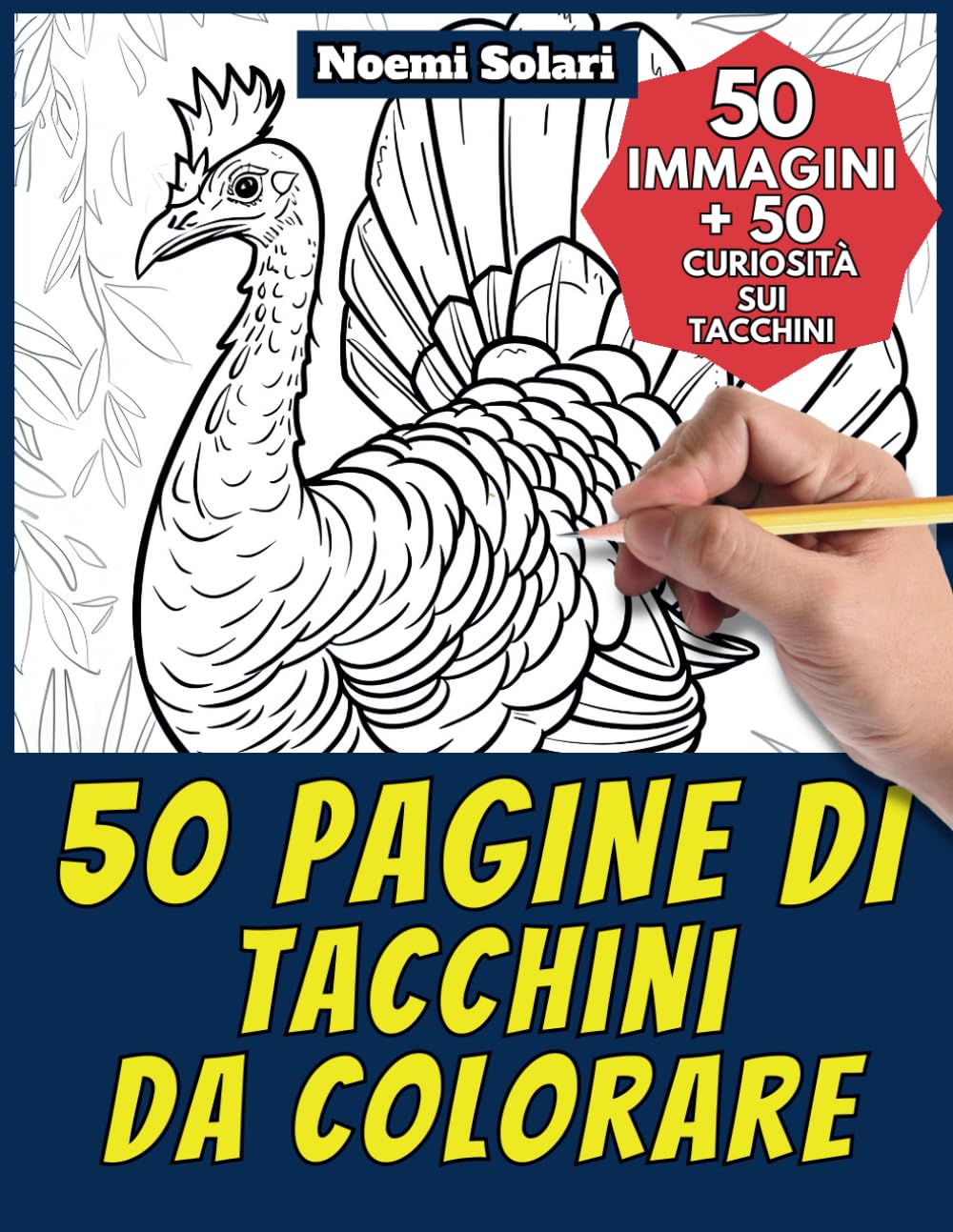 50 pagine di tacchini da colorare - Libro per bambini e adulti: +50 curiosità scientifiche sui tacchini. Colora e impara con Noemi - Animali - Vol. 79