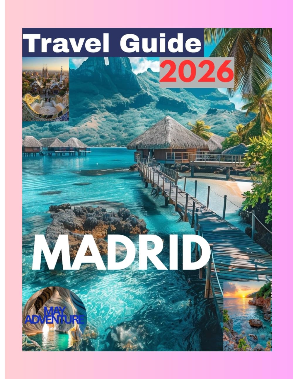 MADRID TRVAEL GUIDE 2026: Savor the Heart of Spain Discover Iconic Landmarks, Delicious Flavors, and Vibrant Culture in the Capital's Adventure
