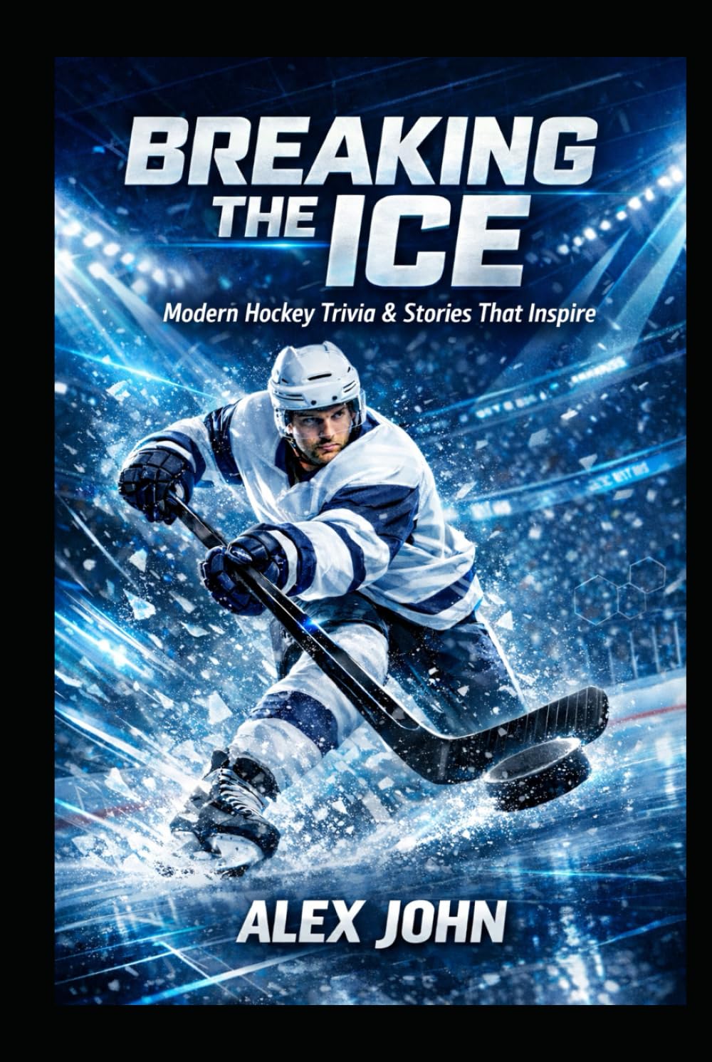 Breaking the Ice: Modern Hockey Trivia & Stories That Inspire: For Teens And Young Adults