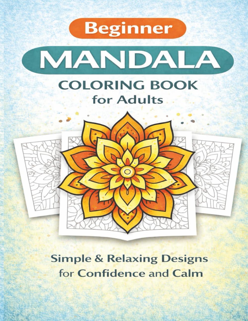 Beginner Mandala Coloring Book for Adults: Simple & Relaxing Designs for Confidence, Calm, and Stress Relief