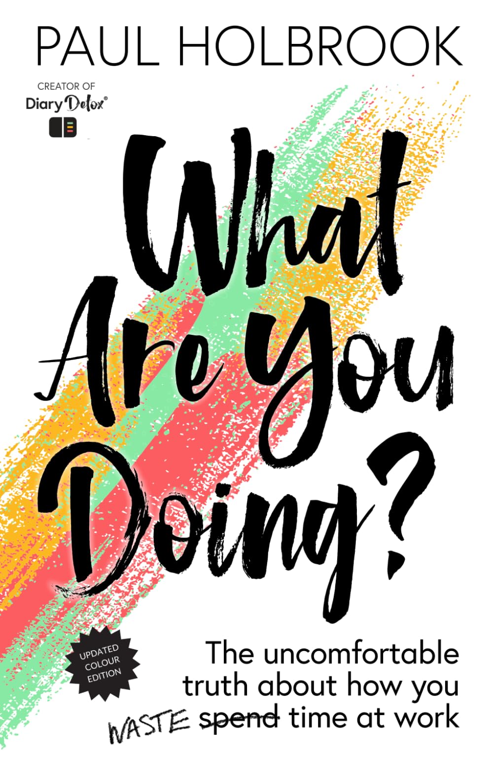 What are you doing?: The uncomfortable truth about how you waste time at work.