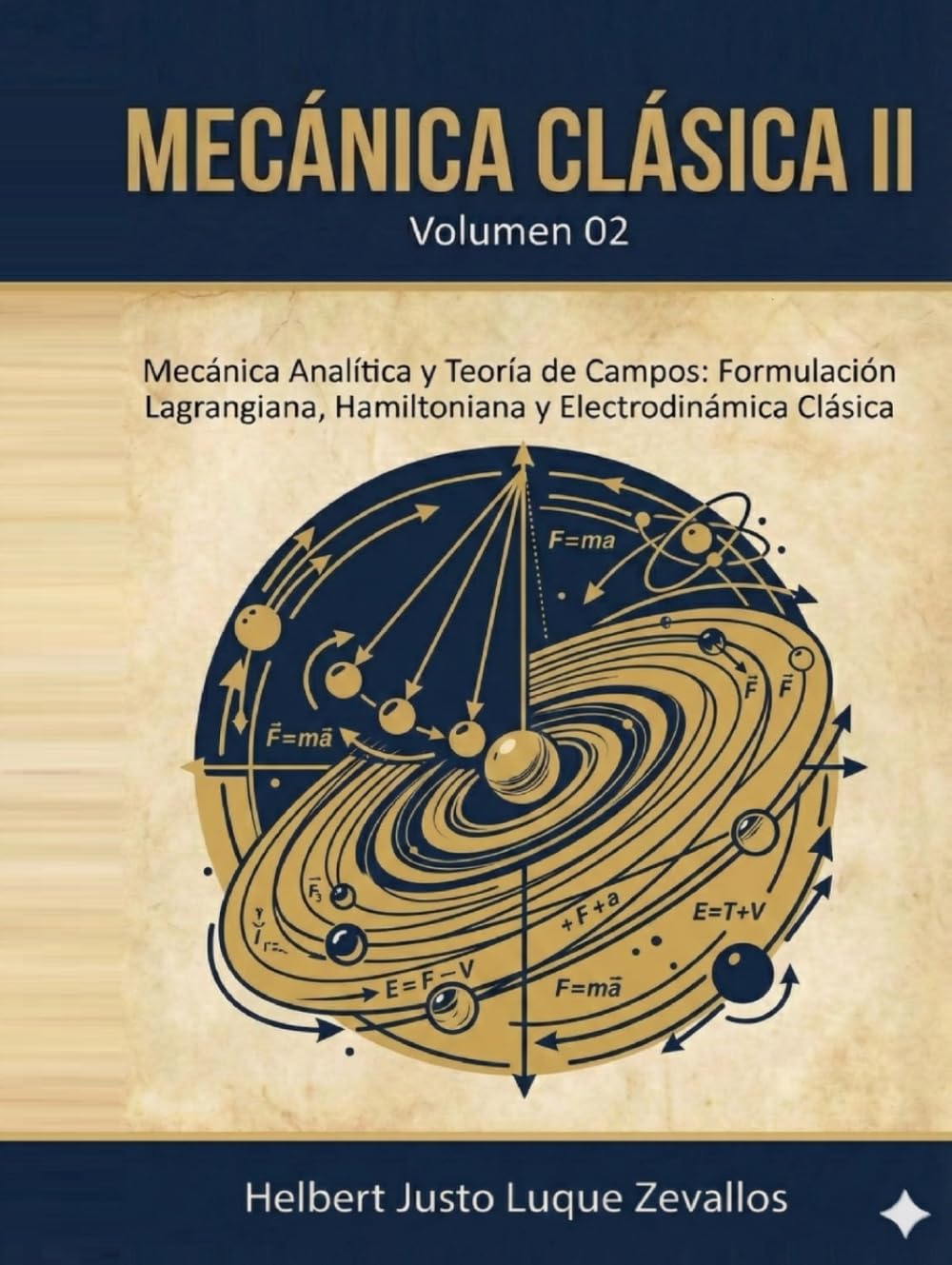 Mecánica Clásica II Volumen 02: Mecánica Analítica y Teoría de Campos: Formulación Lagrangiana, Hamiltoniana y Electrodinámica Clásica (Licenciatura en Física)