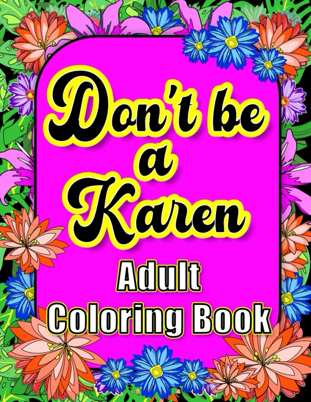 Don't Be a Karen Adult Coloring Book: Swear Words, Cuss Words & Fun