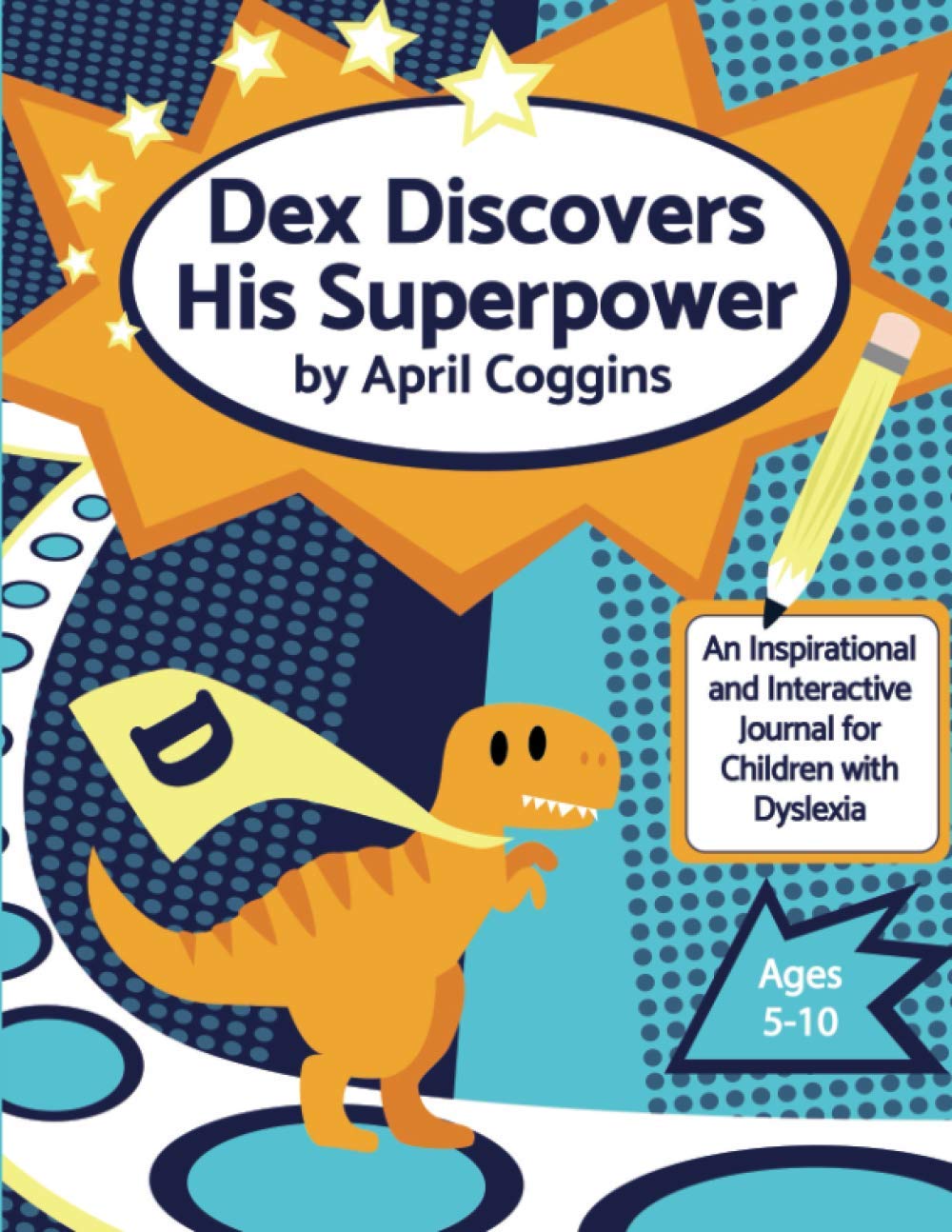 Dex Discovers His Superpower: An Inspirational and Interactive Journal for Children with Dyslexia