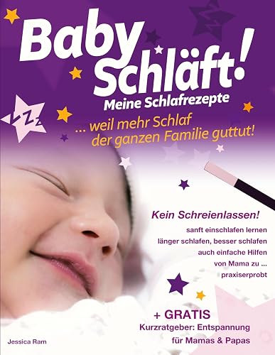 Baby schläft!: Schlafratgeber ohne Schreienlassen. Praxiserprobtes Buch. Sanfte &amp; auch Einfache Schlafhilfen für Babys, Schlafen Lernen, Ein- &amp; Durchschlafen fördern