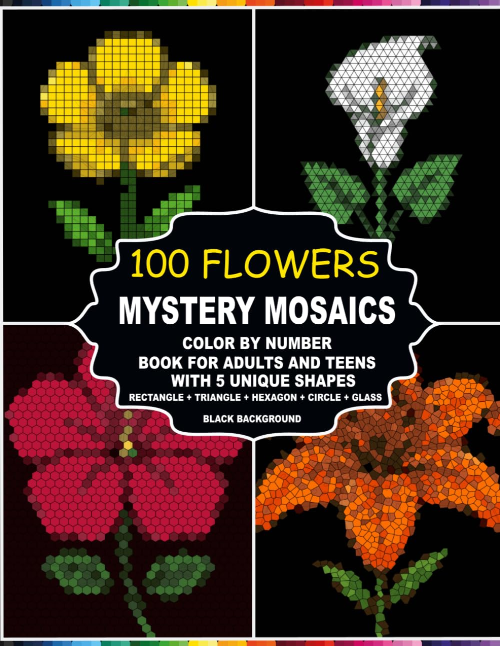 Mystery Mosaics 100 Flowers: Color by Number Flowers Book Adults and Teens, 5 Unique Shape Mosaic Grids with a Master Palette Guide, Relaxing Floral Art on Black Background