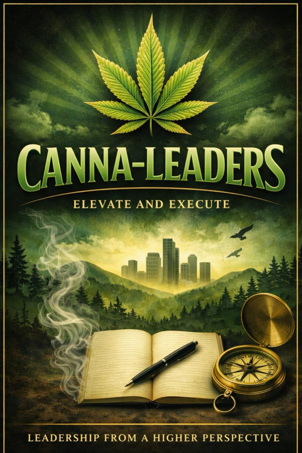 Canna-Leaders Elevate And Execute: Leadership from a Higher Perspective