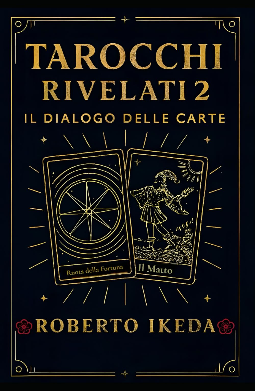 Tarocchi rivelati 2: il dialogo delle carte (L’universo dei tarocchi – Esplorando i segreti delle carte)