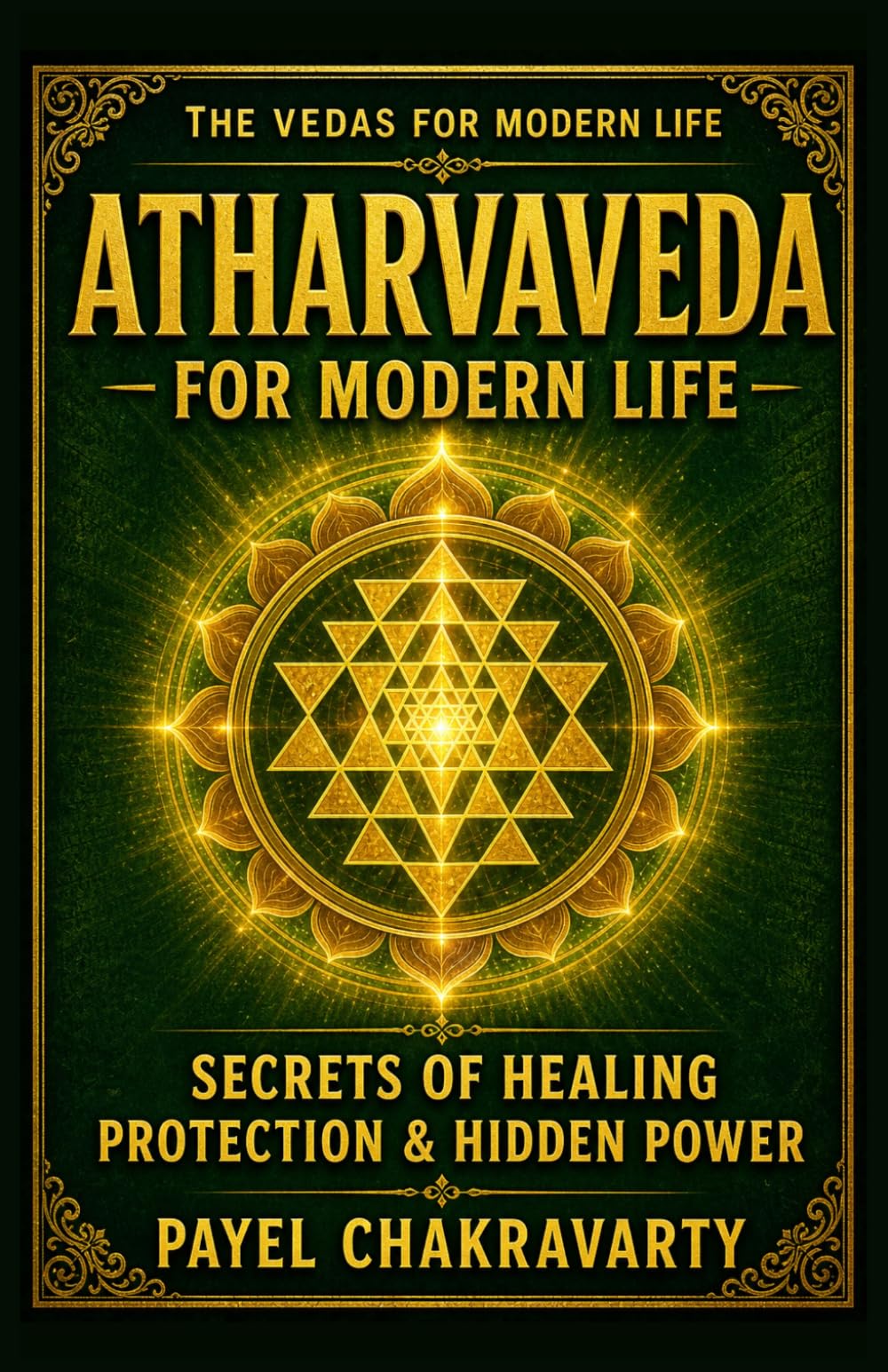 Atharvaveda for Modern Life - Secrets of Healing, Protection and Hidden Power: Ancient Vedic Healing, Protection Mantras and Energy Practices for ... Clear Meaning. Real-Life Transformation.)