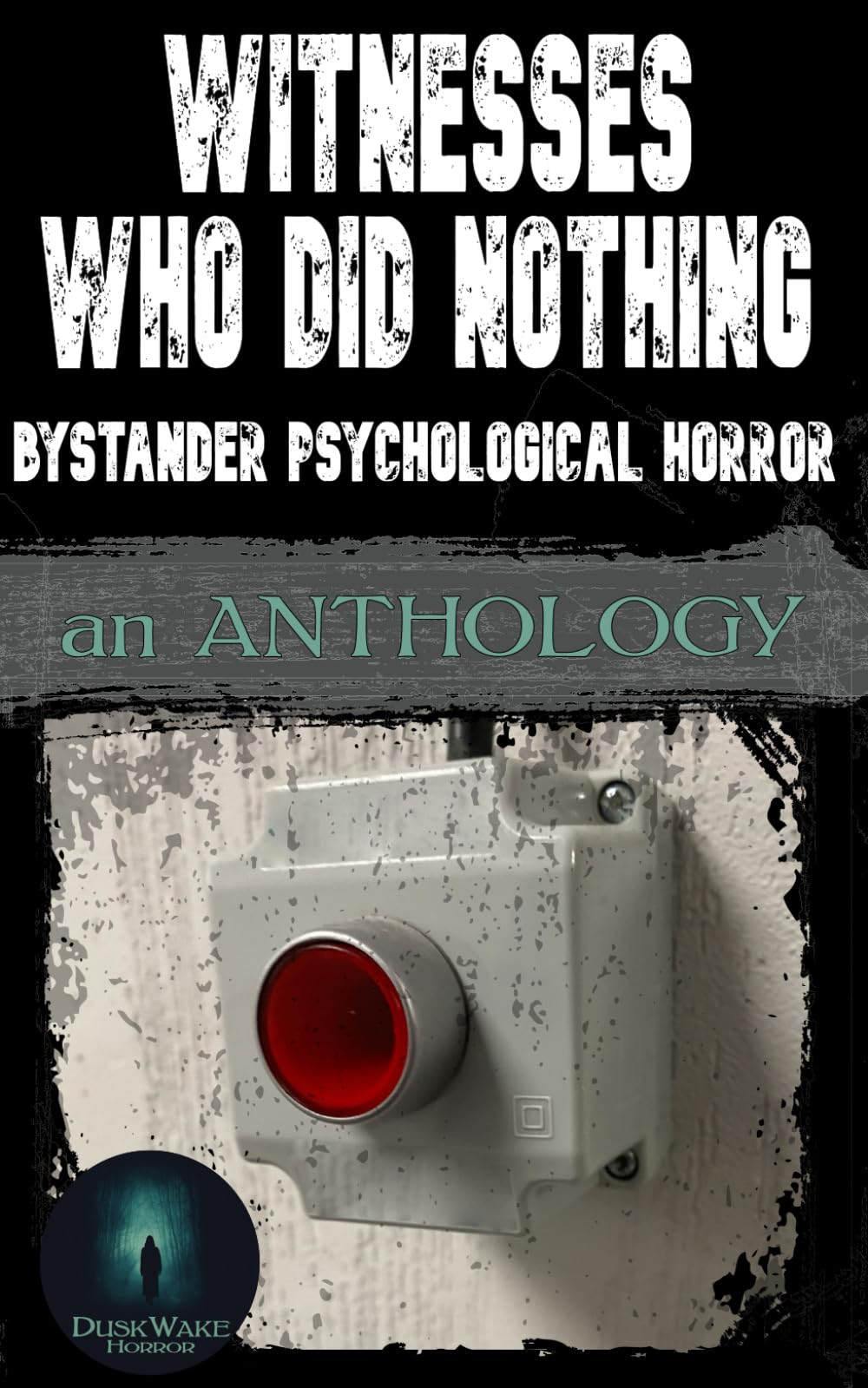 Witnesses Who Did Nothing: Bystander Psychological Horror: An Anthology