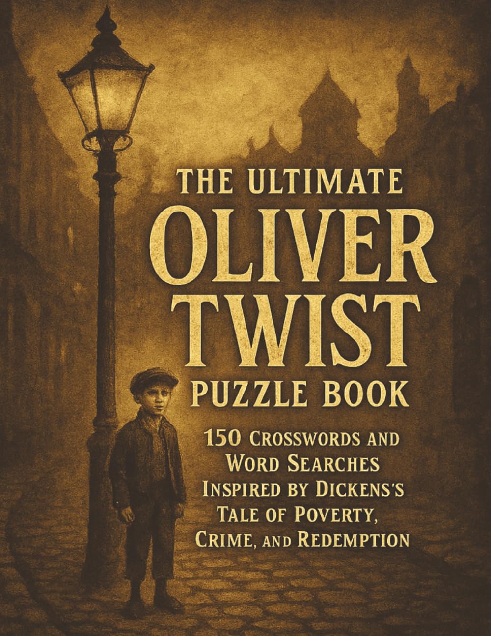The Ultimate Oliver Twist Puzzle Book: 150 Crosswords and Word Searches Inspired by Dickens’s Tale of Poverty, Crime, and Redemption (Ultimate Literary MasterPiece Puzzles)