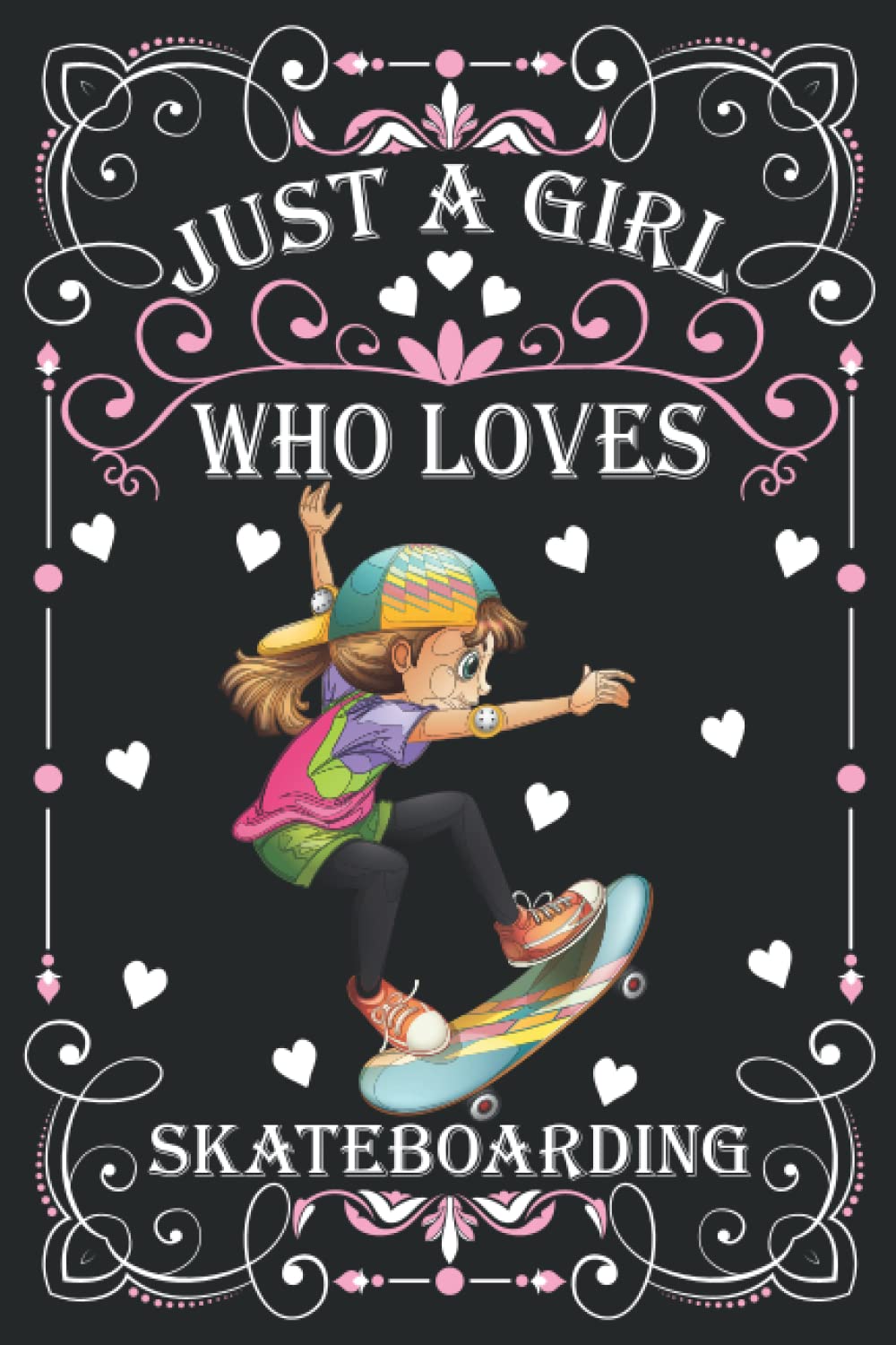 Just A Girl Who Loves Skateboardings: Cute Skateboardings Lovers Journal: (100 Pages 6x9) Skateboarding Lovers Notebook for Girls, Cute Skateboarding ... Lovers Birthday Gifts ideas For Kids