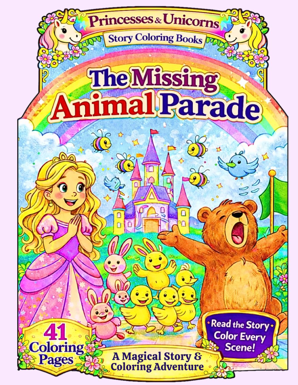 The Missing Animal Parade, A Princesses & Unicorn Adventure Story Coloring Book. 41 Color-in Pages with the story on the opposite page.: Fans of ... (Princesses and Unicorns Coloring Books)
