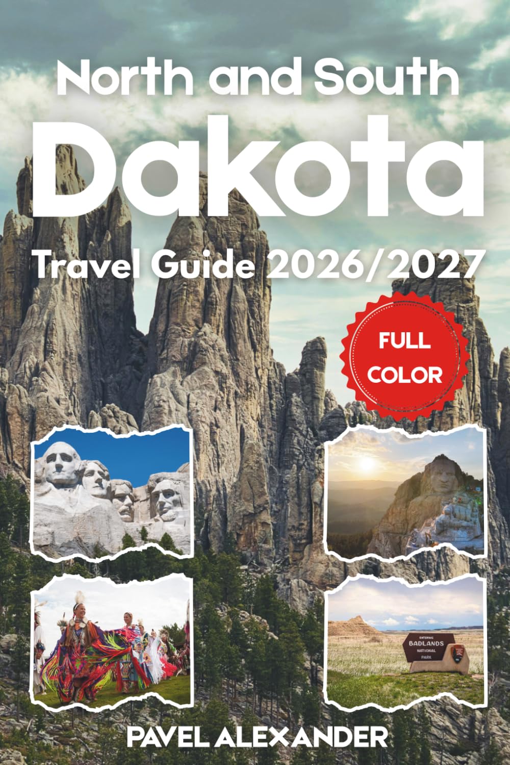 North and South Dakota Travel Guide 2026/2027 (FULL COLOR): Discover the Badlands, Black Hills, and Prairie Landscapes