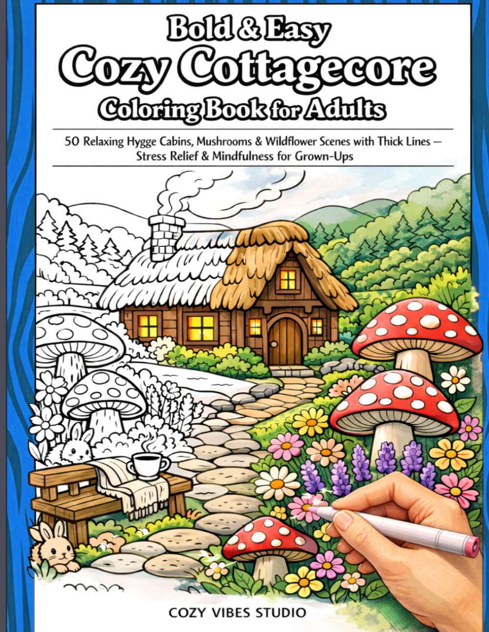 Bold & Easy Cozy Cottagecore Coloring Book for Adults: 50 Relaxing Hygge Cabins, Mushrooms & Wildflower Scenes with Thick Lines – Stress Relief & ... for Grown-Ups (Cozy Vibes & Hygge Collection)