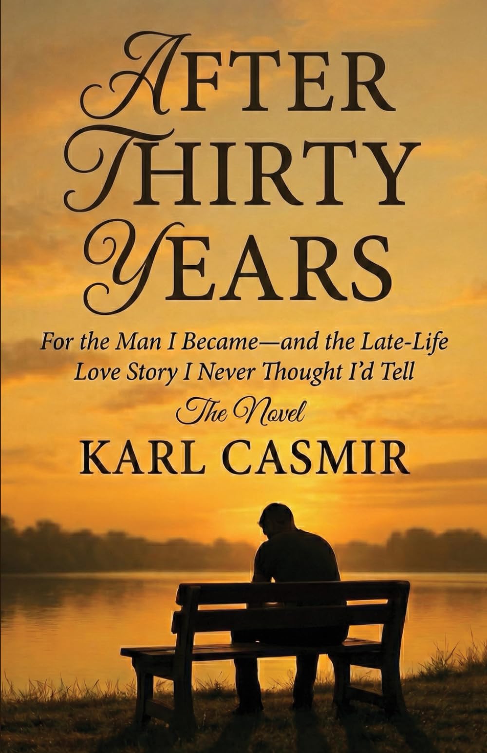 After Thirty Years: For the Man I Became—and the Late-Life Love Story I Never Thought I’d Tell