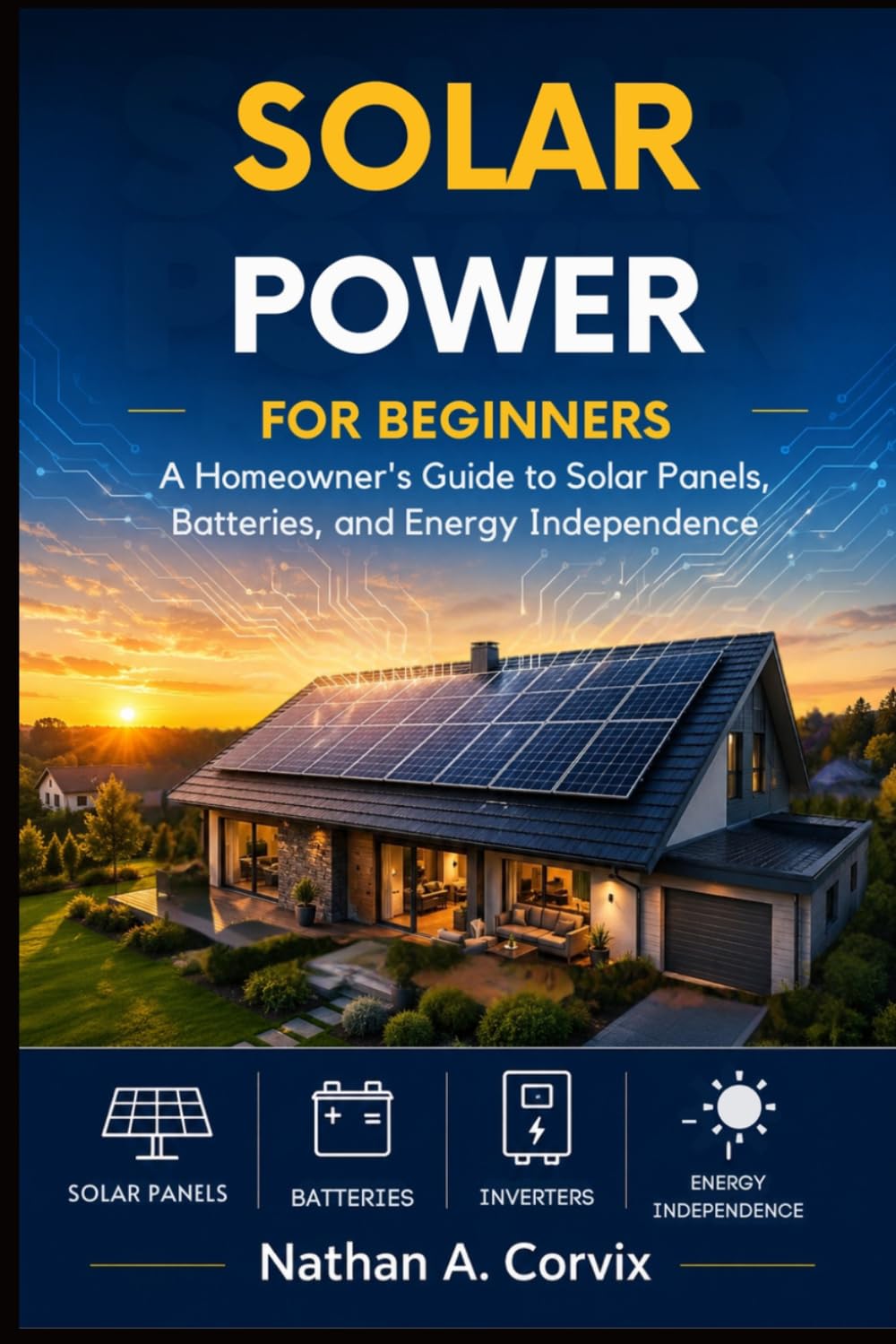 Solar Power For Beginners: A Homeowner’s Guide to Solar Panels, Batteries, and Energy Independence