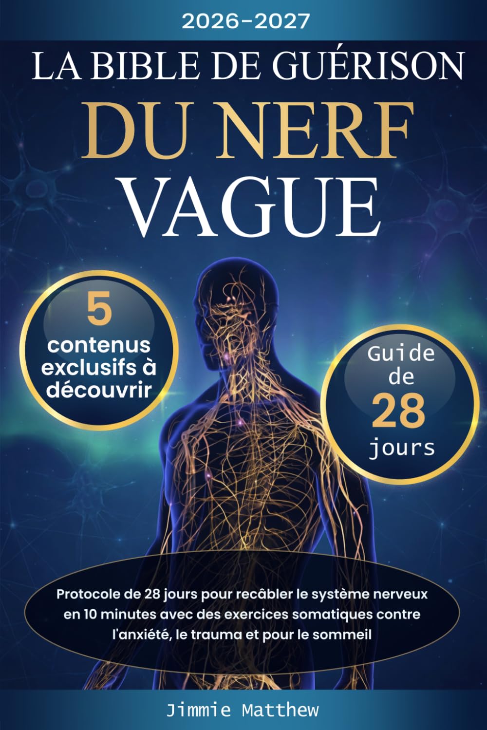 La Bible de Guérison du Nerf Vague: Protocole de 28 jours pour recâbler le système nerveux en 10 minutes avec des exercices somatiques contre l'anxiété, le trauma et pour le sommeil