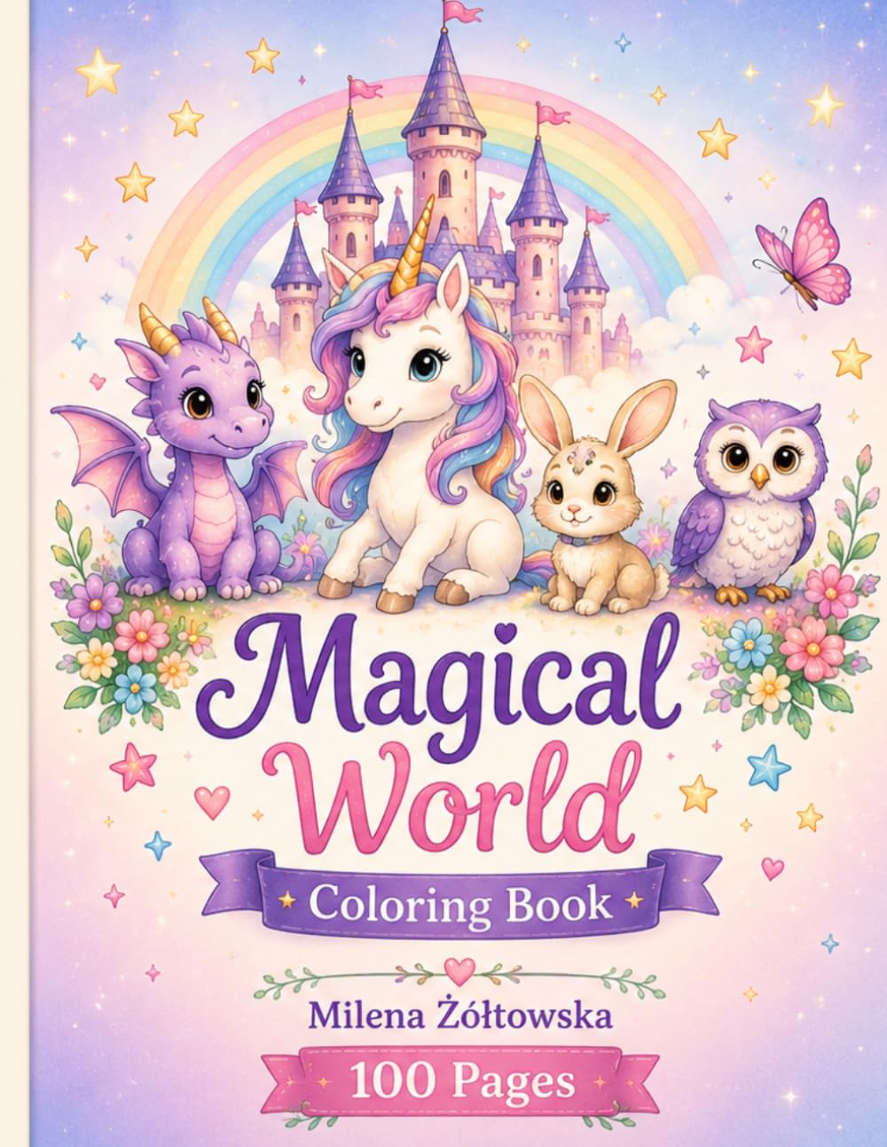 Magical World Coloring Book: Cute Unicorns, Fairies, Princesses & Magical Friends for Kids Ages 4–8