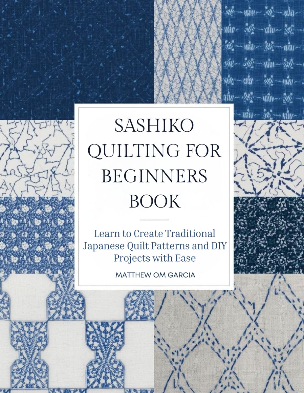 Sashiko Quilting for Beginners Book: Learn to Create Traditional Japanese Quilt Patterns and DIY Projects with Ease
