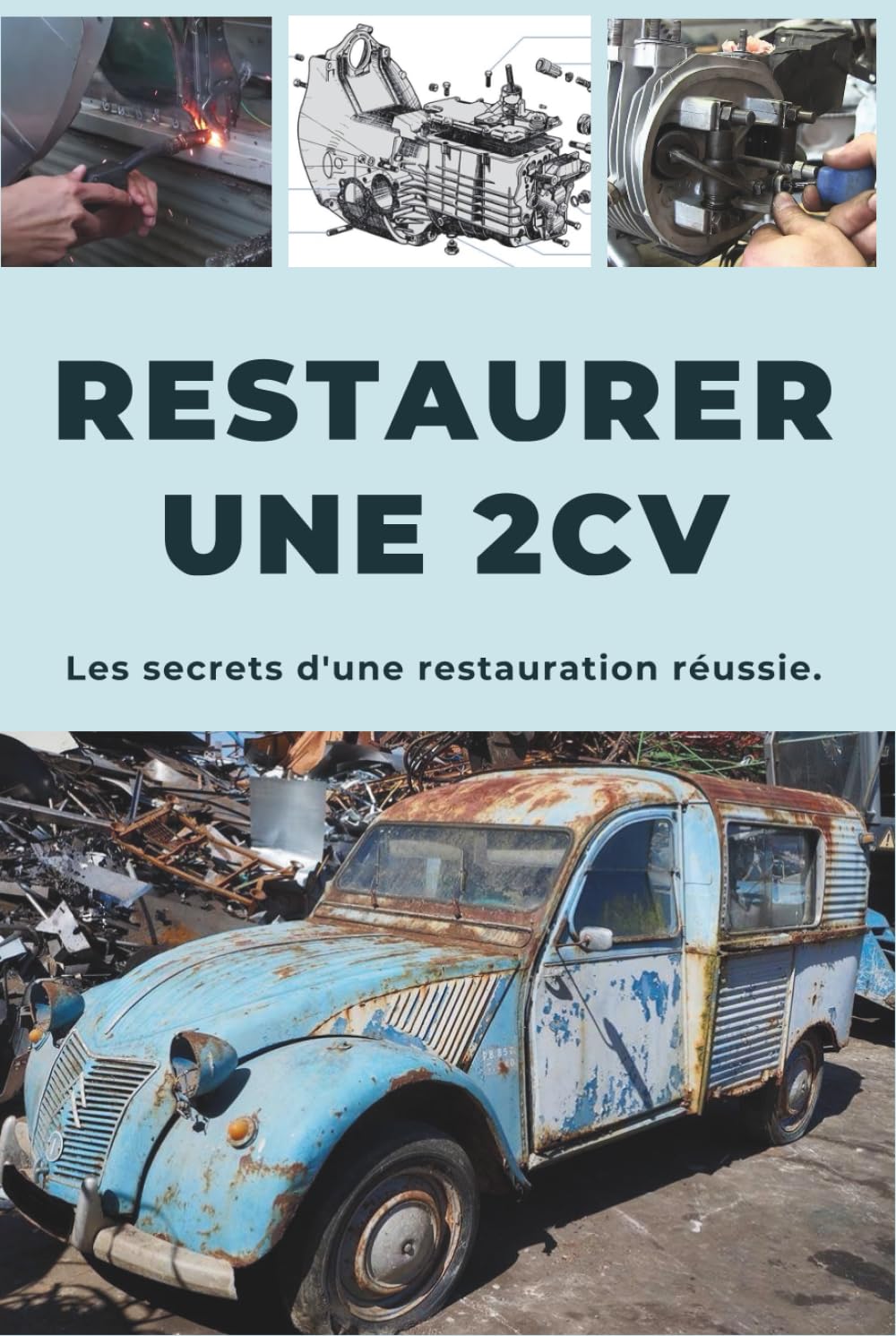 Restaurer une 2CV: Ce guide révèle les secrets d'une restauration réussie.