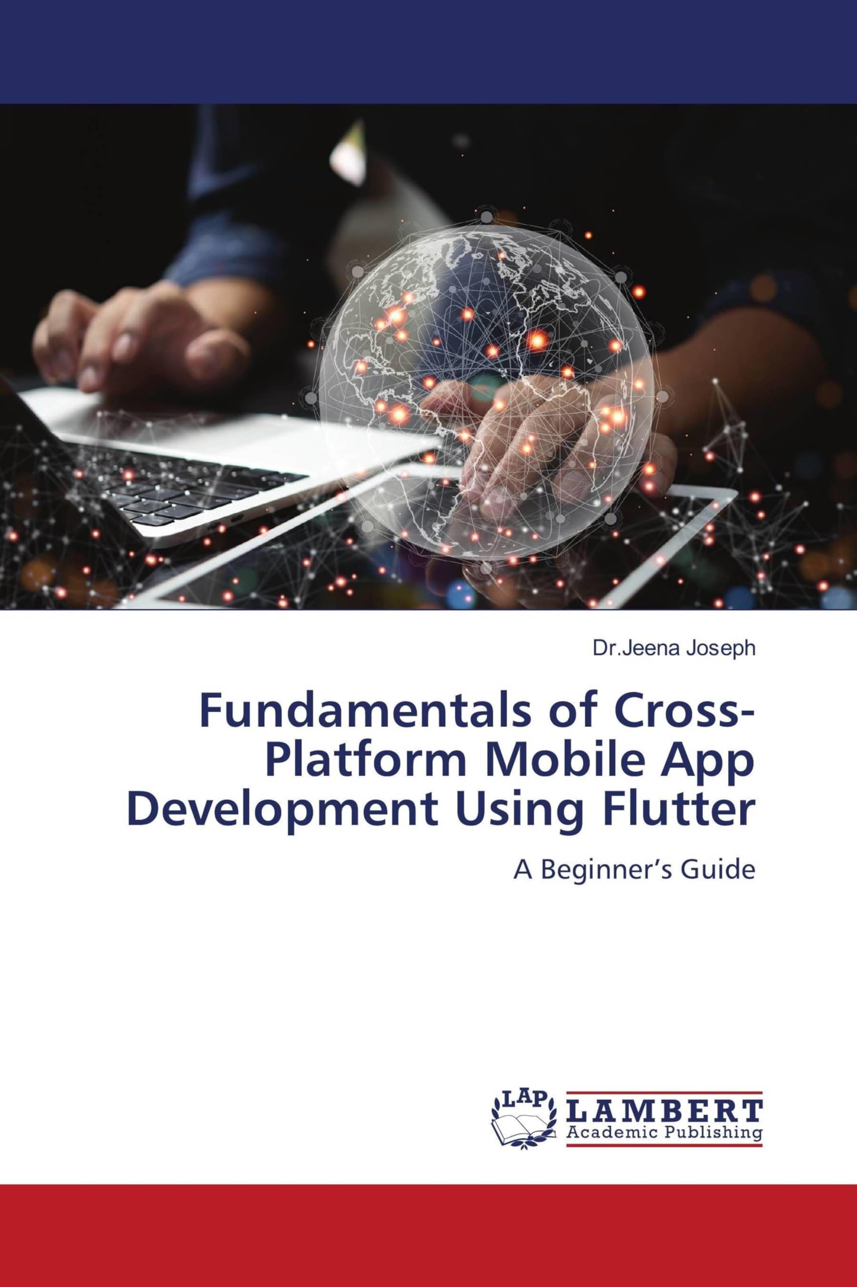 Fundamentals of Cross-Platform Mobile App Development Using Flutter: A Beginner's Guide