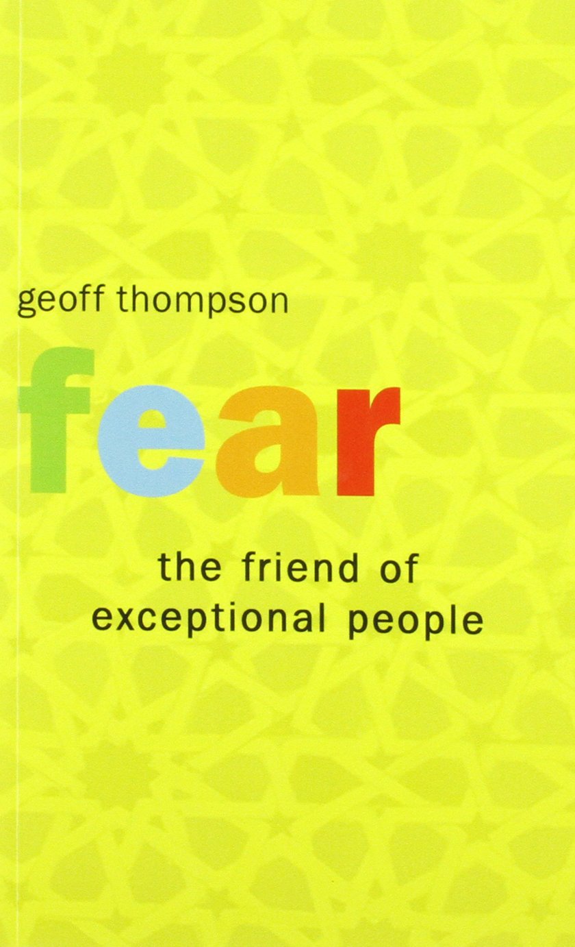 Fear the Friend of Exceptional People by Geoff Thompson (Paperback Book)