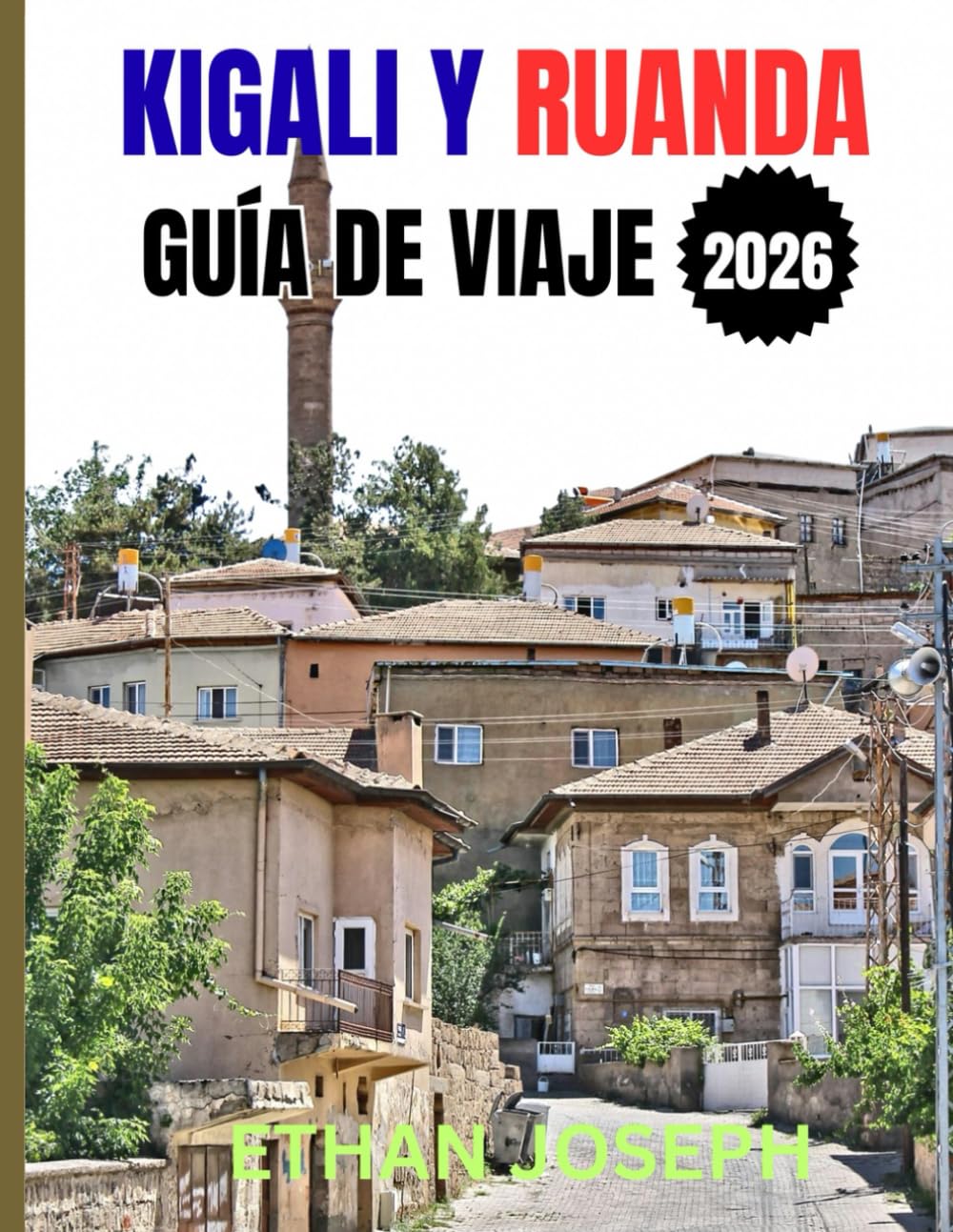KIGALI Y RUANDA GUÍA DE VIAJE 2026: Tu guía esencial de Kigali, aventuras en la naturaleza y la rica cultura de Ruanda
