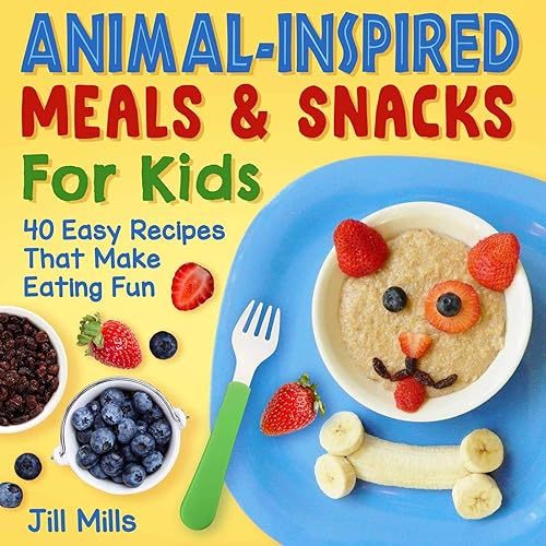 Animal-Inspired Meals and Snacks For Kids: 40 Easy Recipes That