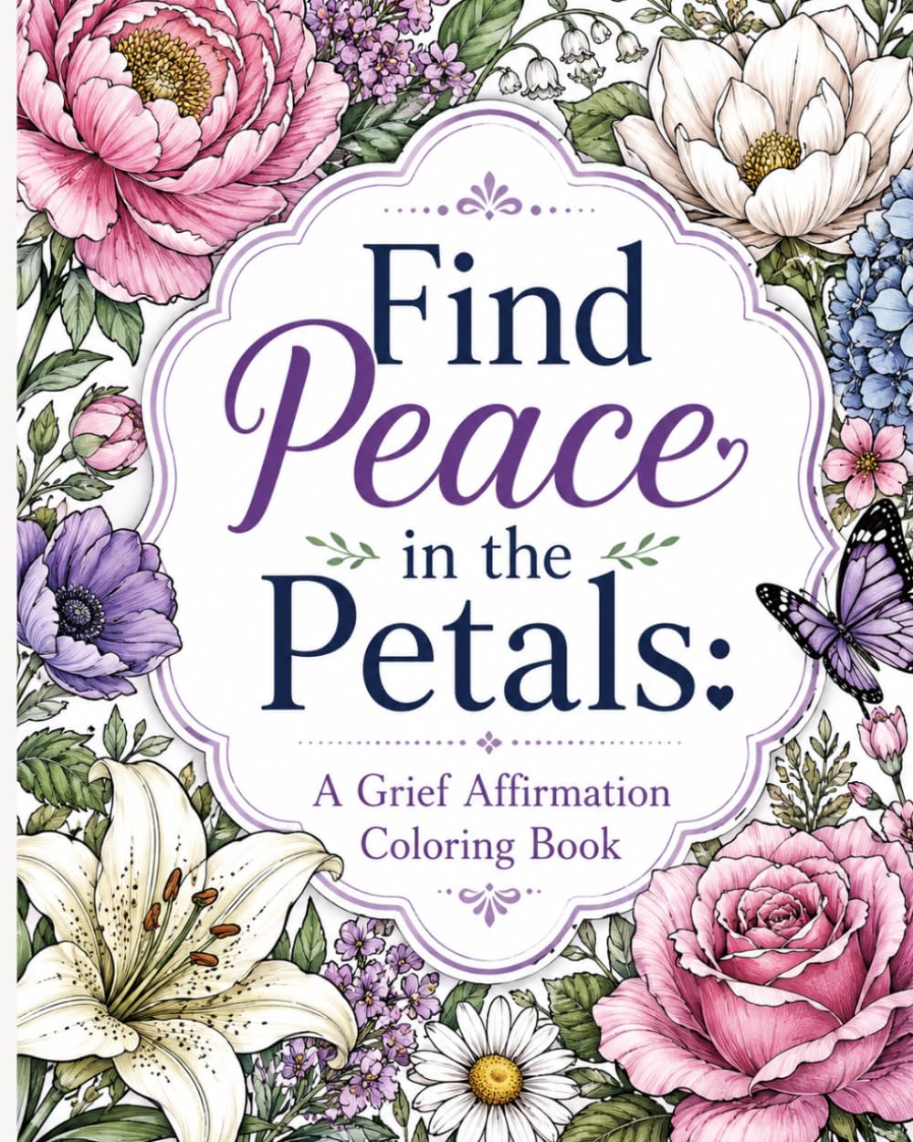 Find Peace in the Petals: A Grief Affirmation Coloring Book