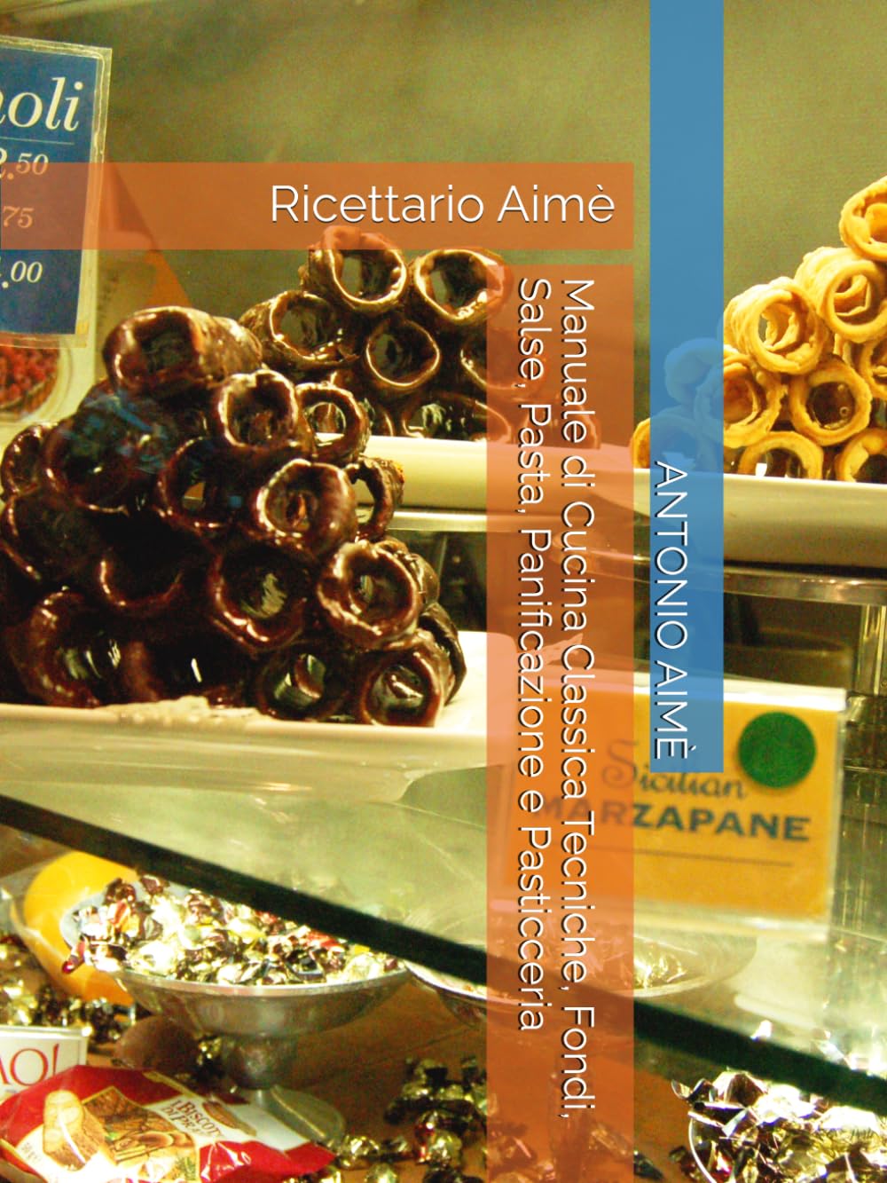 Manuale di Cucina Classica Tecniche, Fondi, Salse, Pasta, Panificazione e Pasticceria: Ricettario Aimè