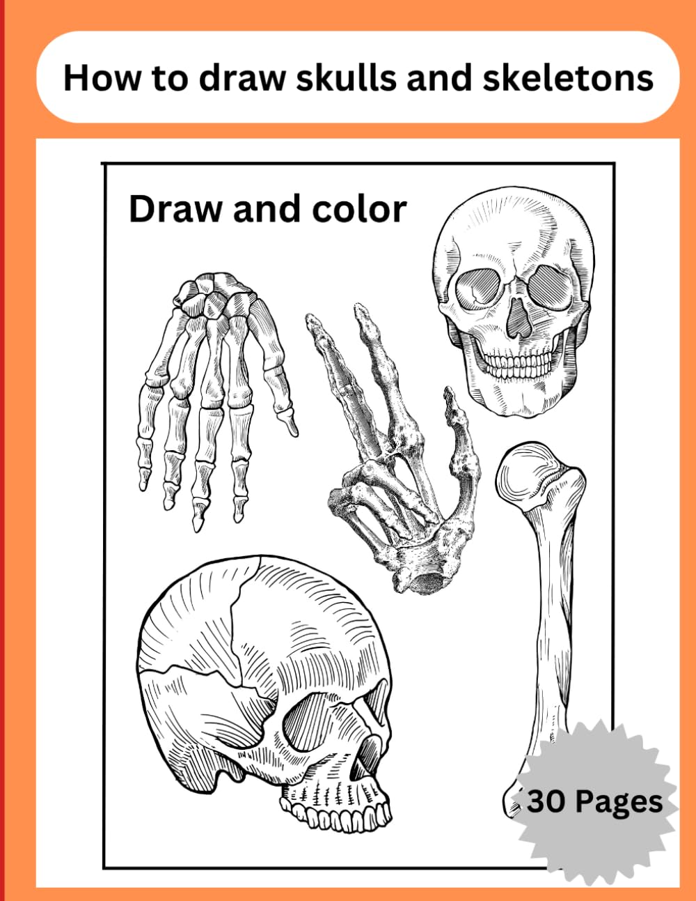 How to draw skulls and skeletons: A skulls and skeletons drawing book for beginners Size 8.5"x11" Pages 30