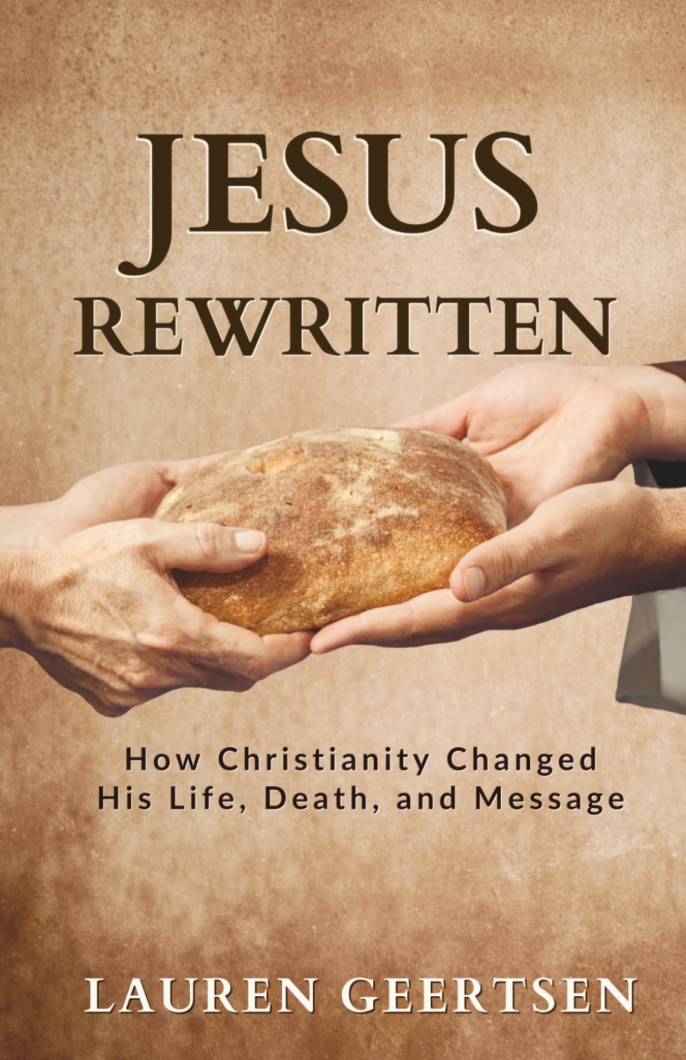 Jesus Rewritten: How Christianity Changed His Life, Death, and Message