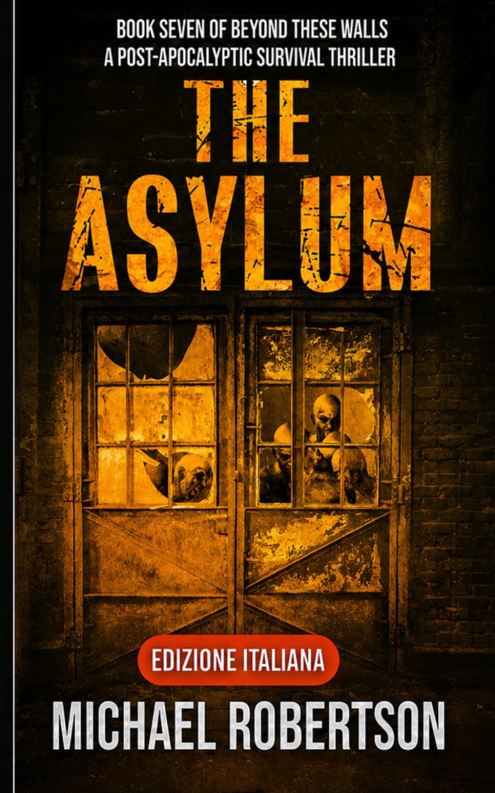 The Asylum - Book Seven of Beyond These Walls (Edizione Italiana): A Post-Apocalyptic Survival Thriller