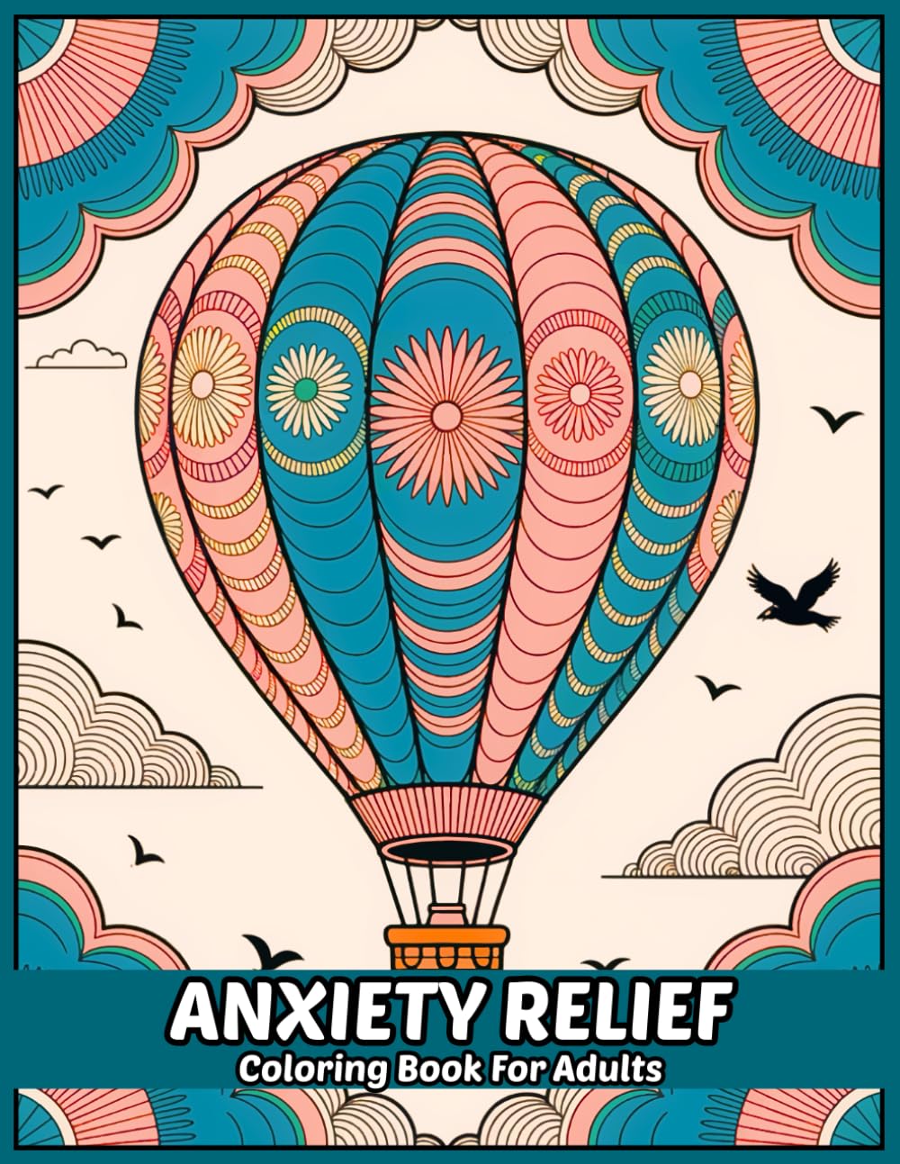 Anxiety Relief: Adult Coloring Book With Relaxing Drawings of Animals, Landscapes, Flowers, and More