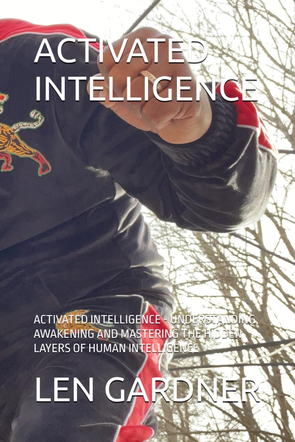 ACTIVATED INTELLIGENCE: ACTIVATED INTELLIGENCE - UNDERSTANDING, AWAKENING AND MASTERING THE HIDDEN LAYERS OF HUMAN INTELLIGENCE