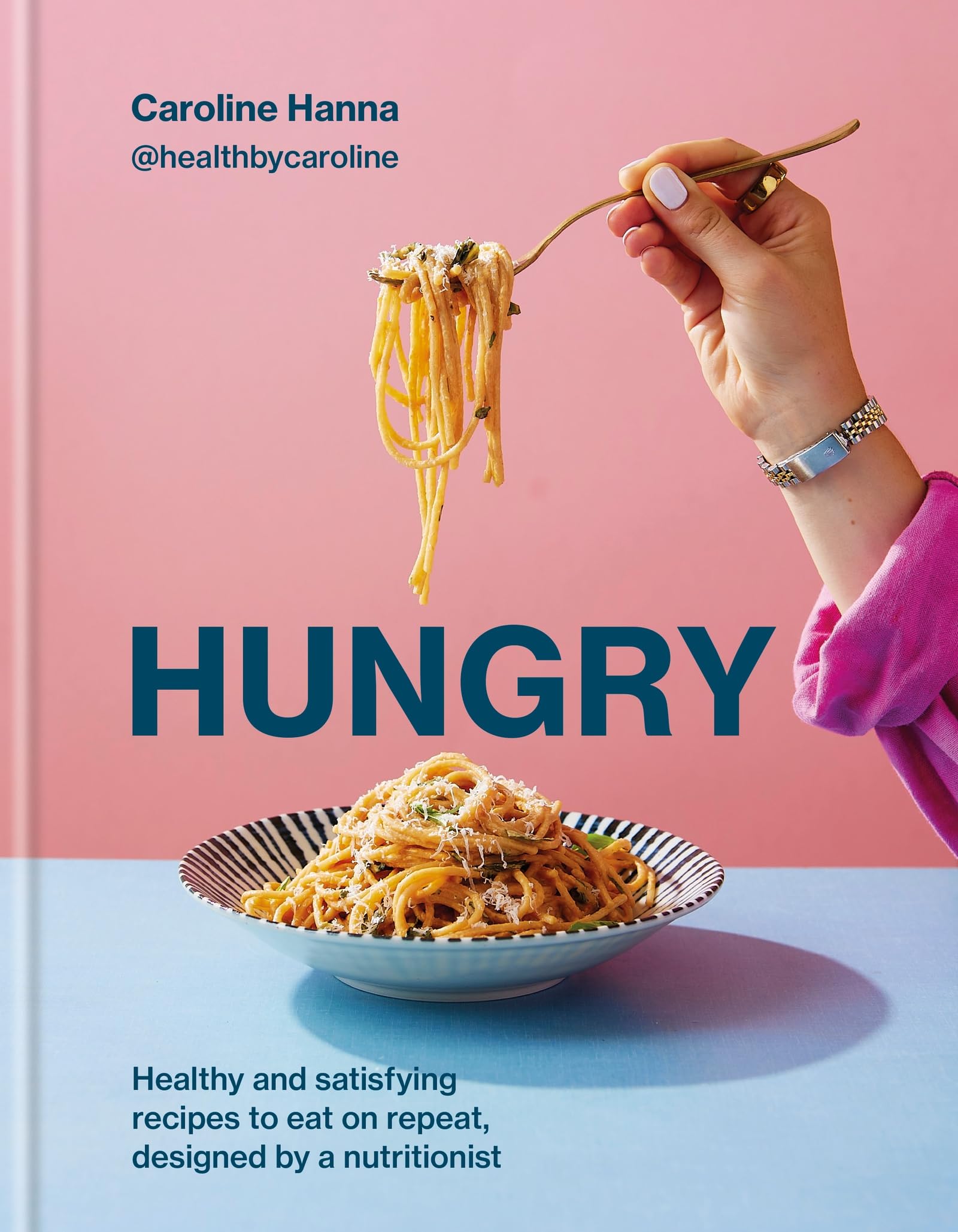 Hungry: Healthy and satisfying meals to eat on repeat, designed by a nutritionist