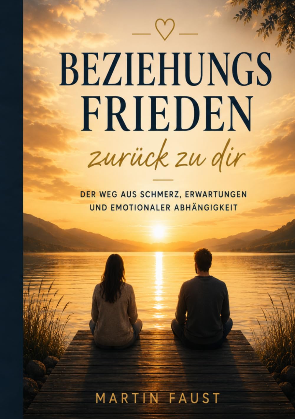 Beziehungsfrieden: Der Weg aus Schmerz, Erwartungen und emotionaler Abhängigkeit